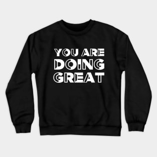 You are doing great - Motivational quote Crewneck Sweatshirt